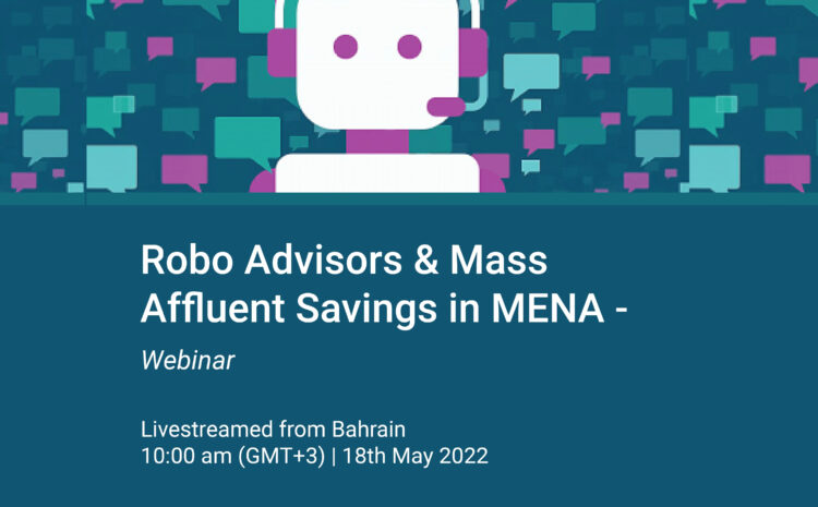 Robo Advisors & Mass Affluent Savings in MENA 2022