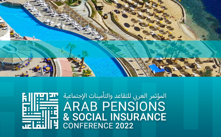 Arab Pensions & Social Insurance Conference 2022